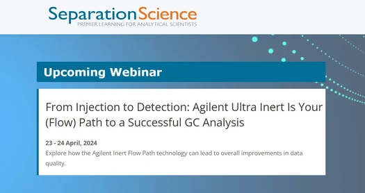 From Injection to Detection: Agilent Ultra Inert Is Your (Flow) Path to a Successful GC Analysis