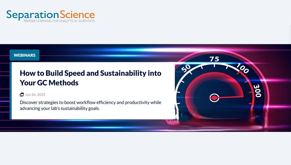 Separation Science: How to Build Speed and Sustainability into Your GC Methods