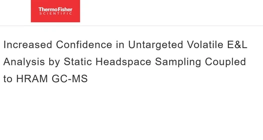 Increased Confidence in Untargeted Volatile E&L Analysis by Static Headspace Sampling Coupled to HRAM GC-MS